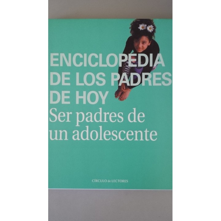 Enciclopedia de los padres de hoy. Ser padres de un adolescente